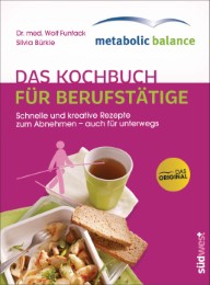 metabolic balance - Das Kochbuch für Berufstätige
