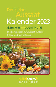 Der kleine Aussaatkalender 2023 Taschenkalender. Gärtnern mit dem Mond. Die besten Tipps für Aussaat, Anbau, Pflege und Vermehrung