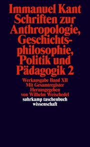 Schriften zur Anthropologie, Geschichtsphilosophie, Politik und Pädagogik 2