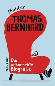 Thomas Bernhard. Die unkorrekte Biografie - Cover