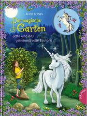 Der magische Garten: Jette und das geheimnisvolle Einhorn