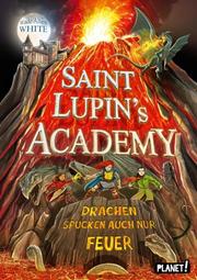 Saint Lupin's Academy - Drachen spucken auch nur Feuer