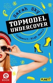 Topmodel undercover 3: Codewort: High Heels