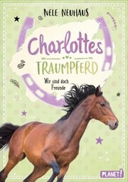 Charlottes Traumpferd 5: Wir sind doch Freunde
