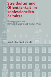Streitkultur und Öffentlichkeit im konfessionellen Zeitalter - Cover