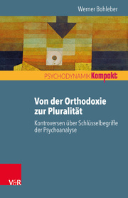 Von der Orthodoxie zur Pluralität - Kontroversen über Schlüsselbegriffe der Psychoanalyse