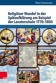 Religiöser Wandel in der Spätaufklärung am Beispiel der Lavaterschule 1770-1805