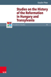 Studies on the History of the Reformation in Hungary and Transylvania