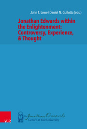 Jonathan Edwards within the Enlightenment: Controversy, Experience,& Thought