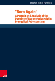 'Born Again': A Portrait and Analysis of the Doctrine of Regeneration within Evangelical Protestantism - Cover