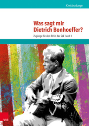 Was sagt mir Dietrich Bonhoeffer?
