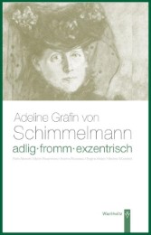 Adlig, fromm, exentrisch. Adeline Gräfin von Schimmelmann
