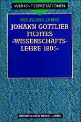 Johann Gottlieb Fichtes 'Wissenschaftslehre 1805'