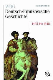 WBG Deutsch-Französische Geschichte / Deutschland und Frankreich im Zeichen der habsburgischen Universalmonarchie 1500 bis 1648 - Cover