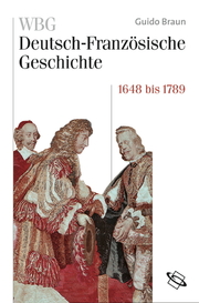 WBG Deutsch-Französische Geschichte / Von der politischen zur kulturellen Hegemonie Frankreichs 1648-1789