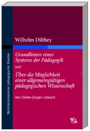 Wilhelm Dilthey: Grundlinien eines Systems der Pädagogik und Über die Möglichkei