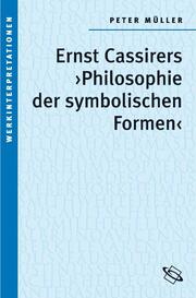 Ernst Cassirers 'Philosophie der symbolischen Formen'