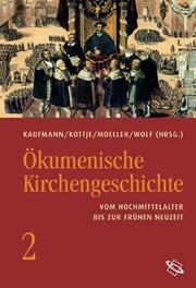 Ökumenische Kirchengeschichte Bd. 2: Vom Hochmittelalter bis zur Frühen Neuzeit. - Cover