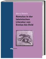 Die Darstellung des Romulus in der lateinischen Literatur von Ennius bis Ovid
