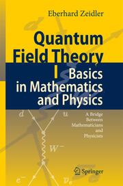 Quantum Field Theory I: Basics in Mathematics and Physics