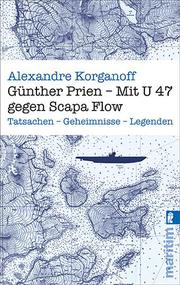 Günther Prien - Mit U 47 gegen Scapa Flow