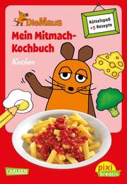 Pixi kreativ - Die Maus: Mein Mitmach-Kochbuch: Kochen