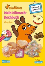 Pixi kreativ - Die Maus: Mein Mitmach-Kochbuch: Backen
