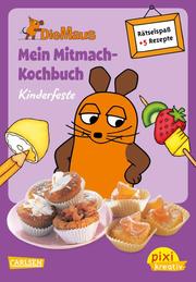 Pixi kreativ - Die Maus: Mein Mitmach-Kochbuch: Kinderfeste