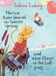 Warum Kater Konrad ins Wasser sprang und eine Maus in die Luft ging von Sabine Ludwig (gebundenes Buch)