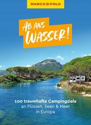 MARCO POLO Bildband Ab ans Wasser! 100 traumhafte Campingziele an Flüssen, Seen & Meer in Europa - Cover