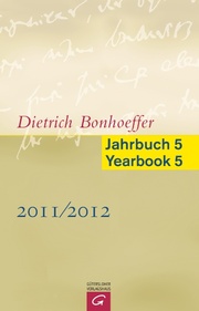 Dietrich Bonhoeffer Jahrbuch 5/Dietrich Bonhoeffer Yearbook 5 2011/2012