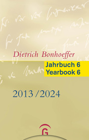 Dietrich Bonhoeffer Jahrbuch 6 / Dietrich Bonhoeffer Yearbook 6 - 2013/2014