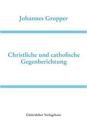 Deutsche Schriften / Christliche und catholische Gegenberichtung