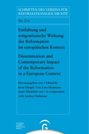 Entfaltung und zeitgenössische Wirkung der Reformation im europäischen Kontext. Dissemination and Contemporary Impact of the Reformation in a European Context