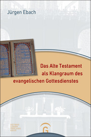 Das Alte Testament als Klangraum des evangelischen Gottesdienstes