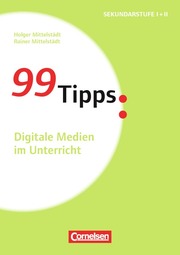 99 Tipps - Digitale Medien im Unterricht