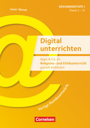 Digital unterrichten - Apps & Co. im Religions- und Ethikunterricht gezielt einsetzen: Klasse 5-10