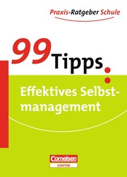 99 Tipps - Praxis-Ratgeber Schule für die Sekundarstufe I und II / Effektives Selbstmanagement