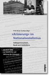 'Arisierung' im Nationalsozialismus. Volksgemeinschaft, Raub und Gedächtnis