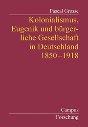 Kolonialismus, Eugenik und bürgerliche Gesellschaft in Deutschland 1850-1918