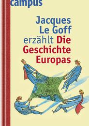 Jacques Le Goff erzählt die Geschichte Europas