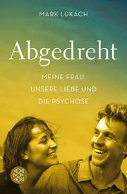 Abgedreht - Meine Frau, unsere Liebe und die Psychose - Cover