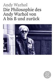 Die Philosophie des Andy Warhol von A nach B und zurück