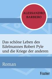 Das schöne Leben des Edelmannes Robert Pyle und die Kriege der anderen - Cover