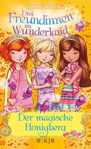 Drei Freundinnen im Wunderland: Der magische Honigberg