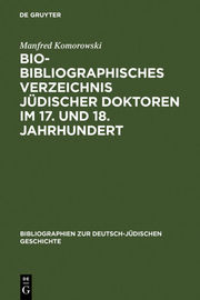 Bio-Bibliographisches Verzeichnis jüdischer Doktoren im 17.und 18.Jahrhundert