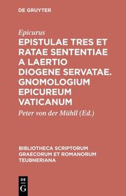 Epistulae tres et ratae sententiae a Laertio Diogene servatae.Gnomologium Epicureum Vaticanum