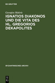 Ignatios Diakonos und die Vita des Hl.Gregorios Dekapolites