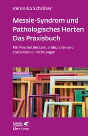 Messie-Syndrom und Pathologisches Horten - Das Praxisbuch (Leben Lernen, Bd. 332) - Cover