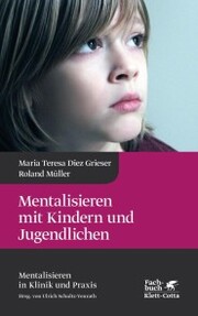 Mentalisieren mit Kindern und Jugendlichen (Mentalisieren in Klinik und Praxis, Bd. 3) - Cover